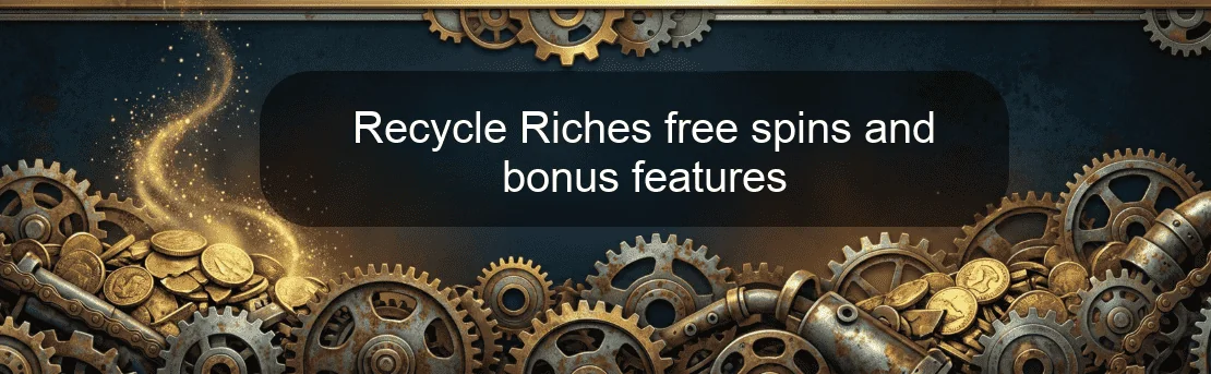 Recycle Riches free spins and bonus features Recycle Riches free spins and bonus features